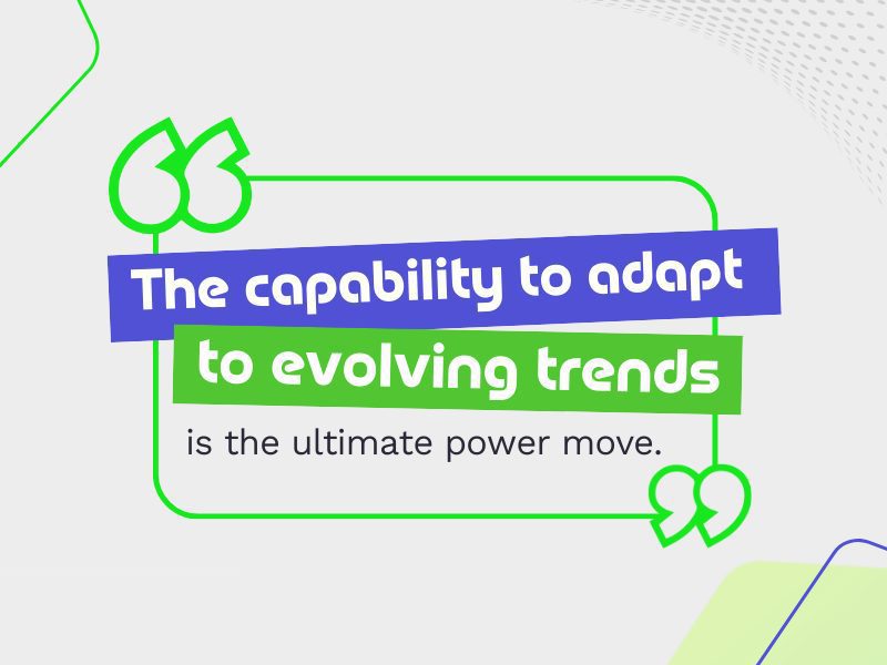 An image with the text "The capability to adapt to evolving trends is the ultimate power move."