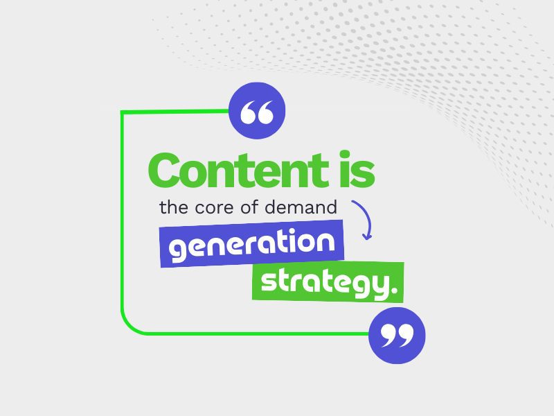 A white background with a green and blue quote that says “content is the core of demand generation strategy.”